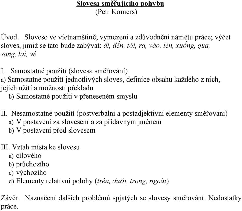 Samostatné použití (slovesa směřování) a) Samostatné použití jednotlivých sloves, definice obsahu každého z nich, jejich užití a možnosti překladu b) Samostatné použití v přeneseném smyslu