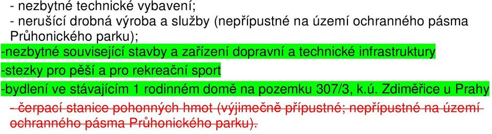 pěší a pro rekreační sport -bydlení ve stávajícím 1 rodinném domě na pozemku 307/3, k.ú.