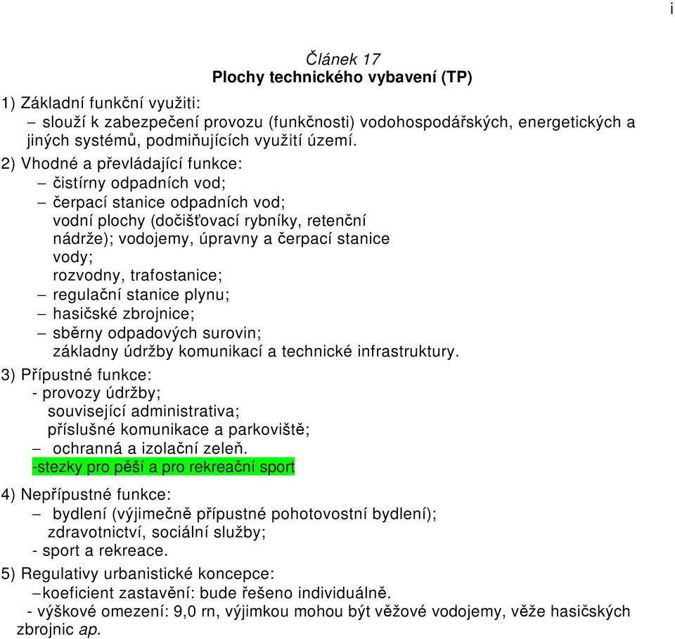 trafostanice; regulační stanice plynu; hasičské zbrojnice; sběrny odpadových surovin; základny údržby komunikací a technické infrastruktury.