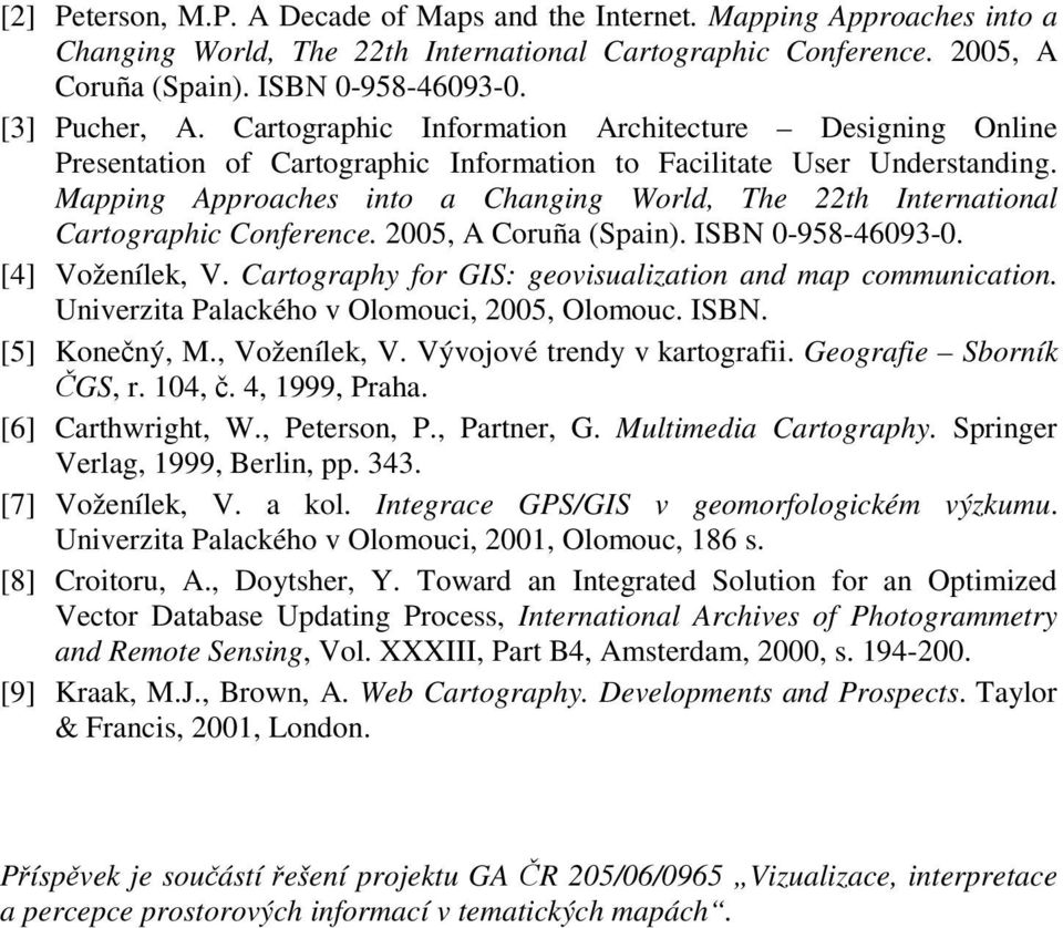 Mapping Approaches into a Changing World, The 22th International Cartographic Conference. 2005, A Coruña (Spain). ISBN 0-958-46093-0. [4] Voženílek, V.