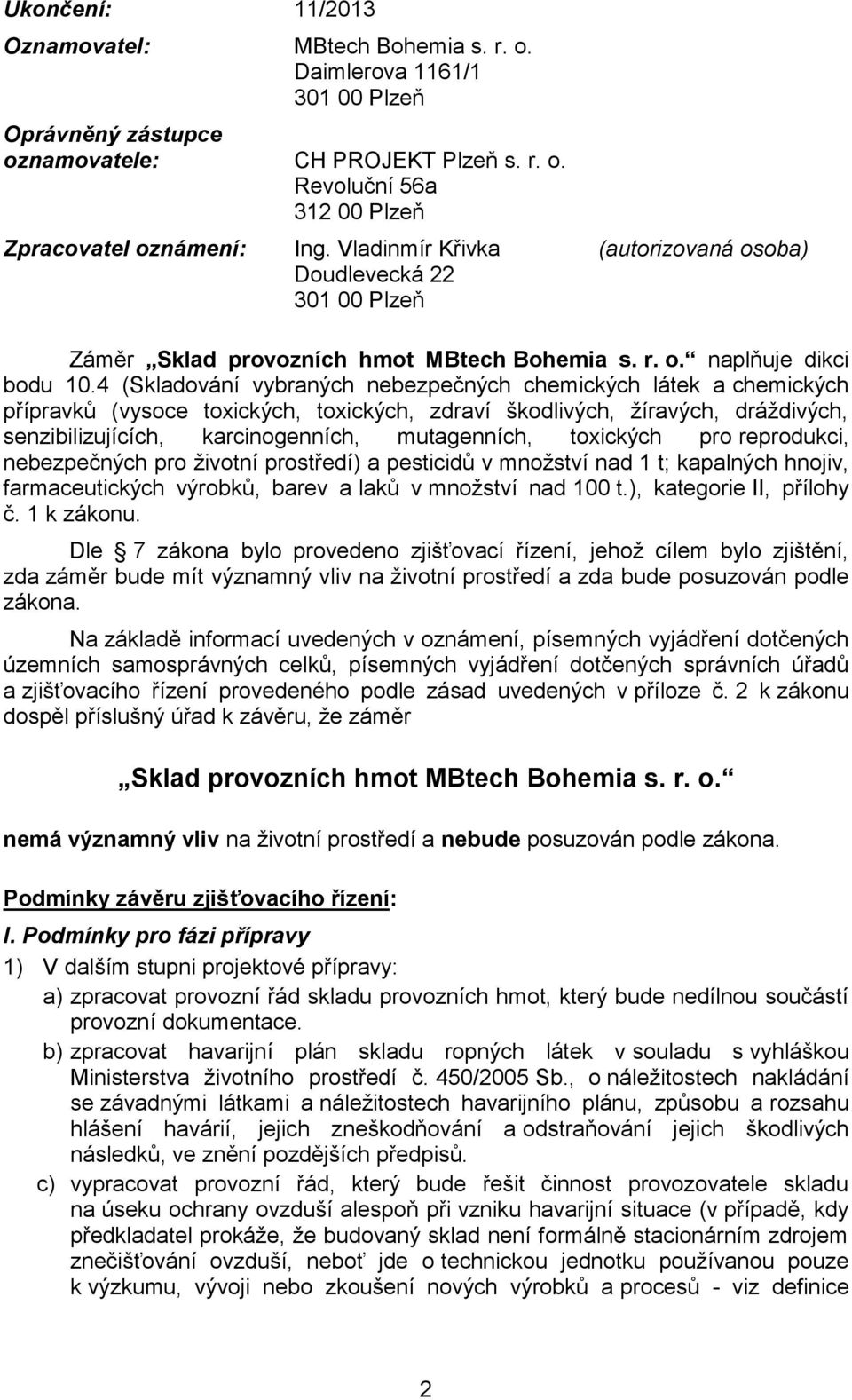 4 (Skladování vybraných nebezpečných chemických látek a chemických přípravků (vysoce toxických, toxických, zdraví škodlivých, žíravých, dráždivých, senzibilizujících, karcinogenních, mutagenních,