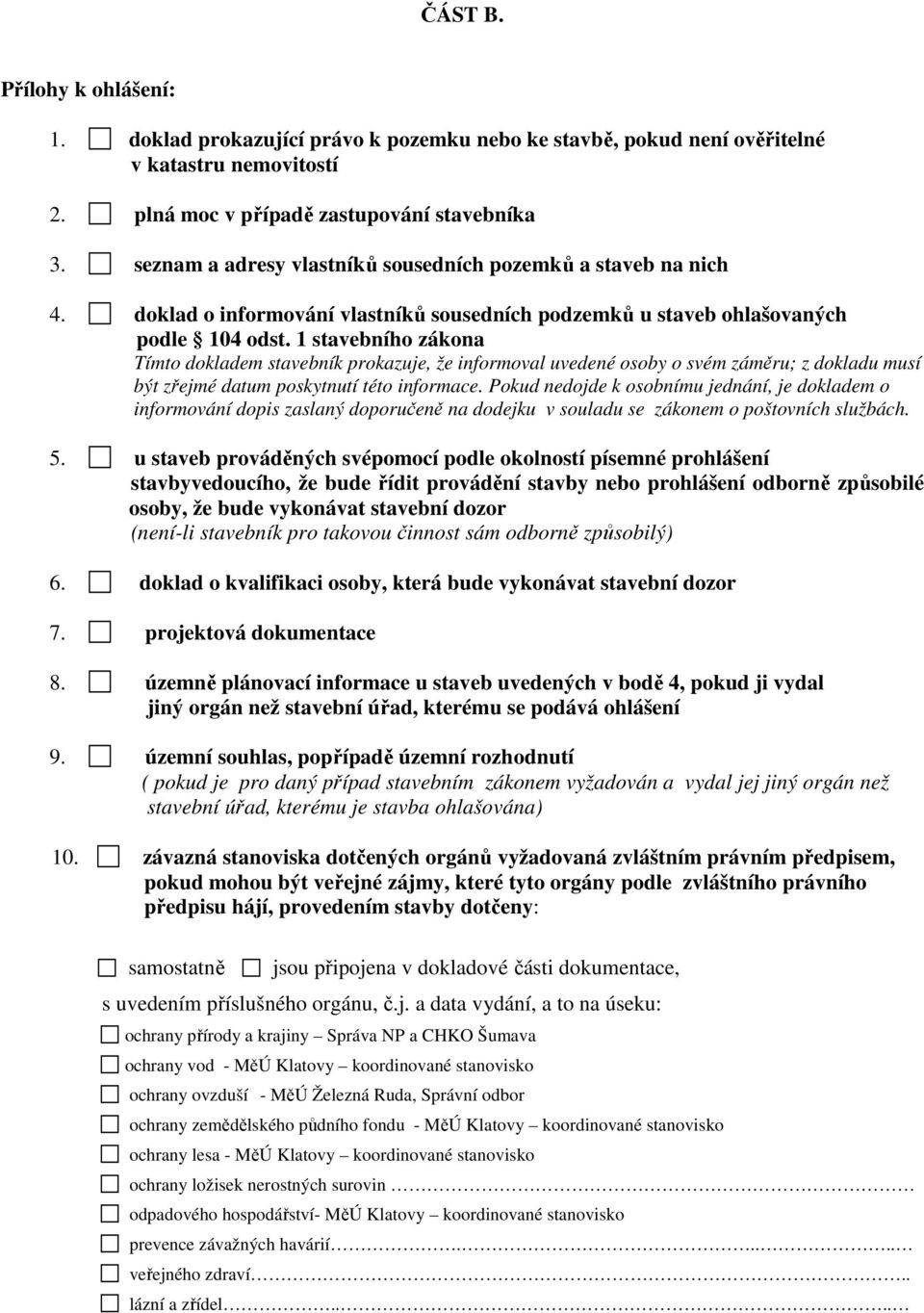 1 stavebního zákona Tímto dokladem stavebník prokazuje, že informoval uvedené osoby o svém záměru; z dokladu musí být zřejmé datum poskytnutí této informace.