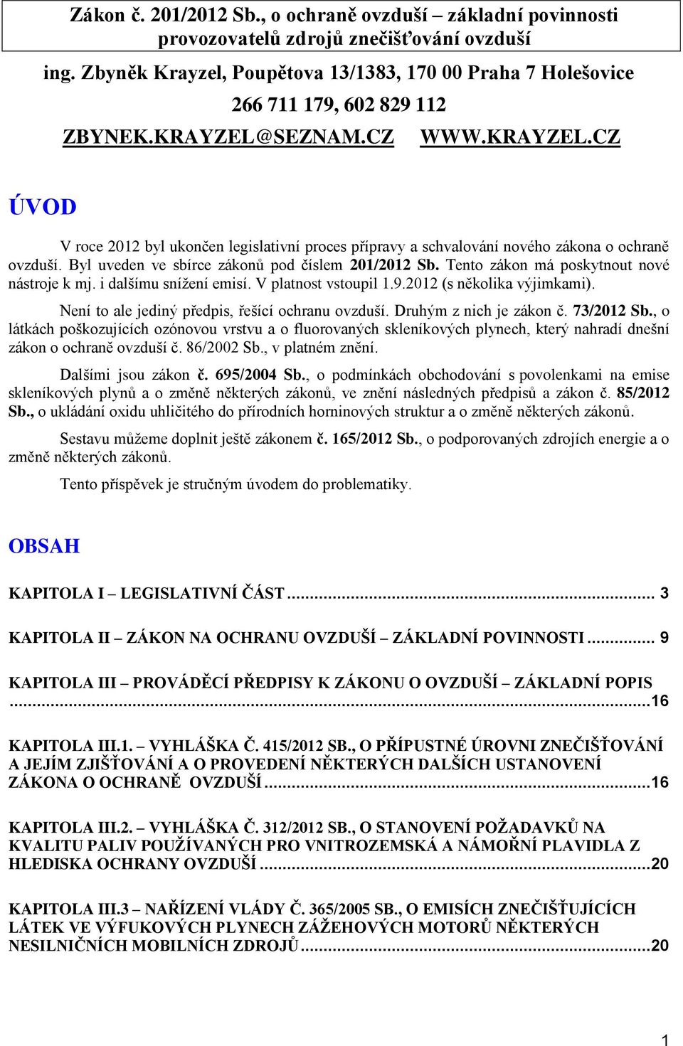 SEZNAM.CZ WWW.KRAYZEL.CZ ÚVOD V roce 2012 byl ukončen legislativní proces přípravy a schvalování nového zákona o ochraně ovzduší. Byl uveden ve sbírce zákonů pod číslem 201/2012 Sb.