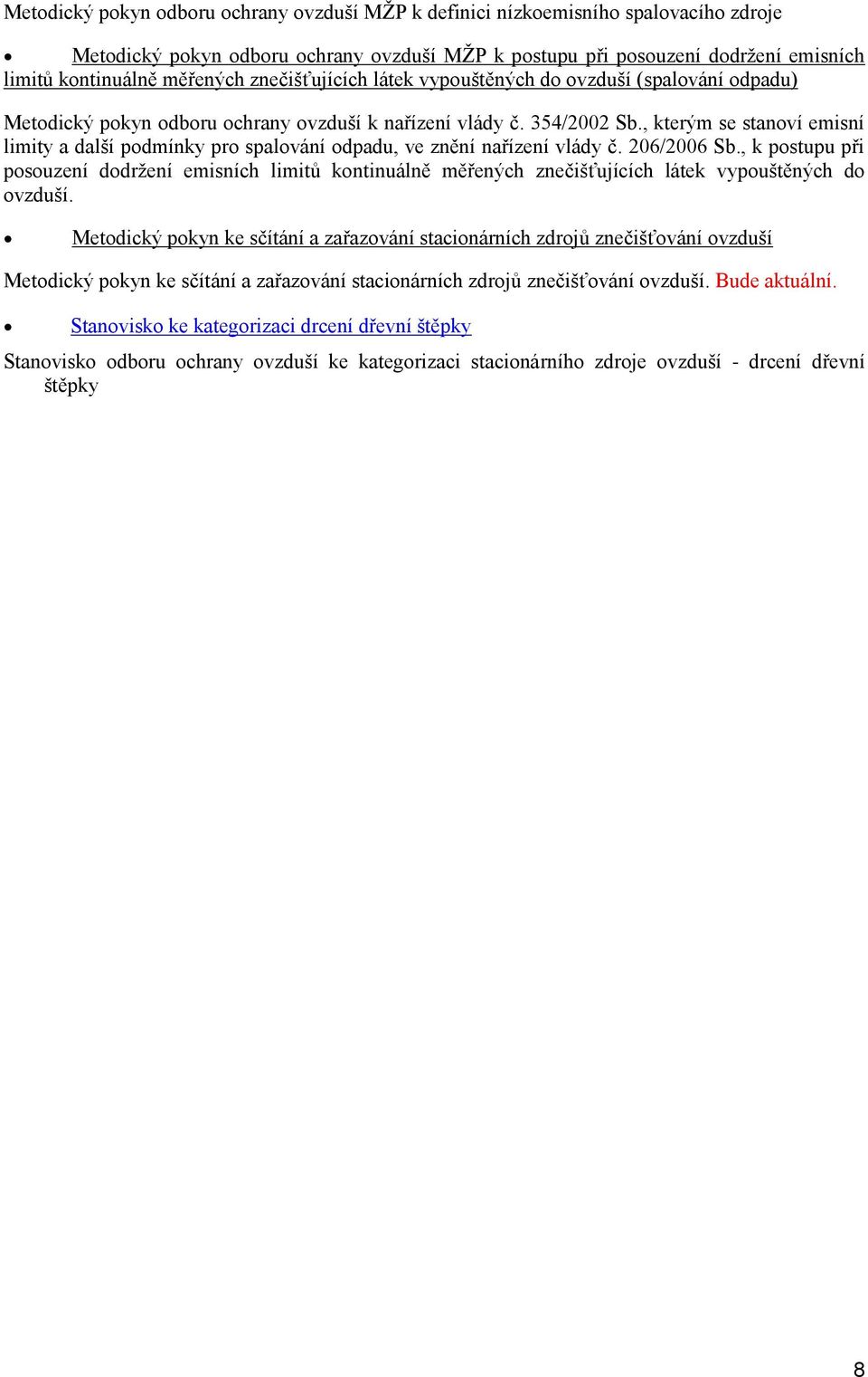 , kterým se stanoví emisní limity a další podmínky pro spalování odpadu, ve znění nařízení vlády č. 206/2006 Sb.