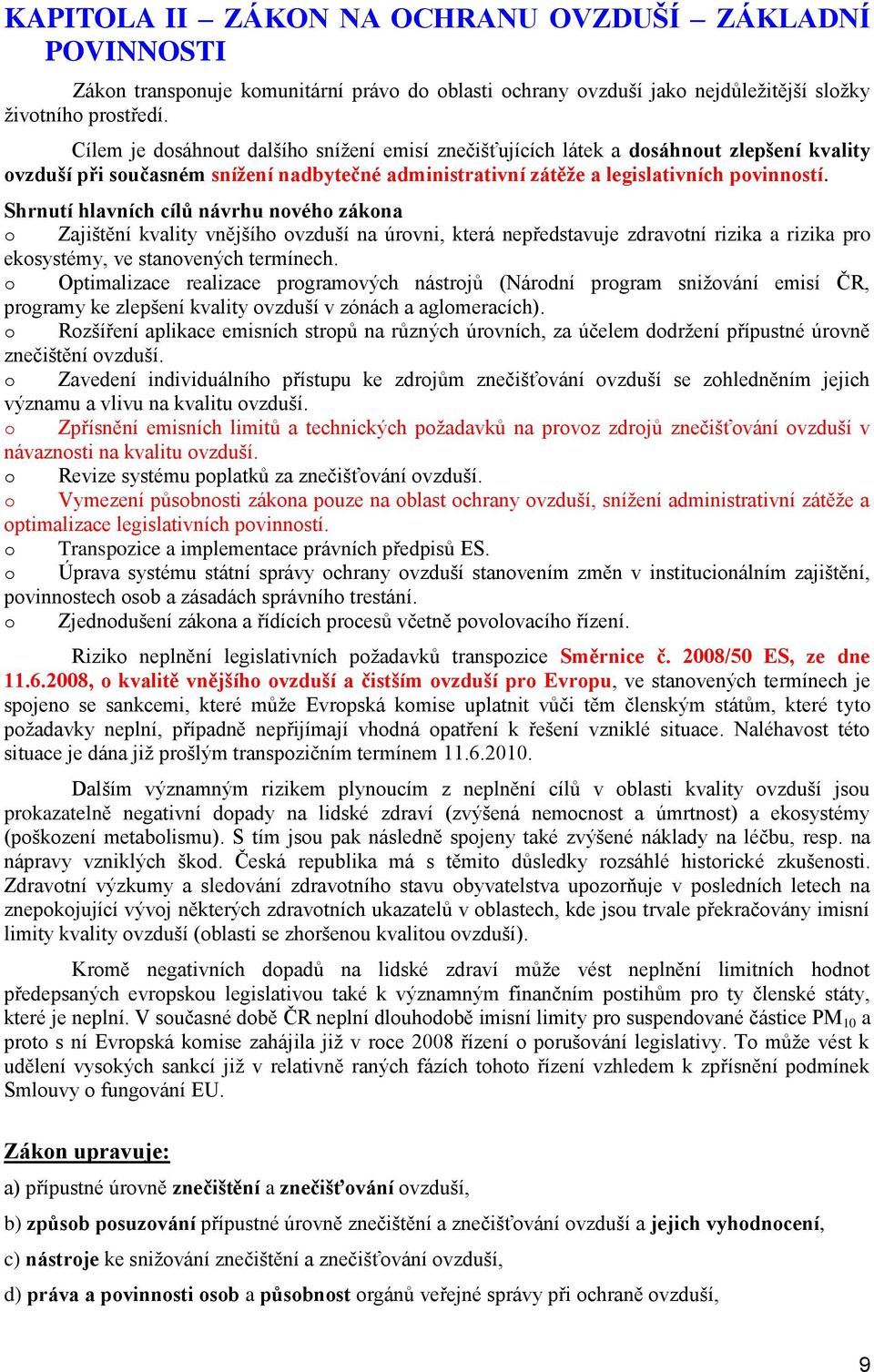 Shrnutí hlavních cílů návrhu nového zákona o Zajištění kvality vnějšího ovzduší na úrovni, která nepředstavuje zdravotní rizika a rizika pro ekosystémy, ve stanovených termínech.