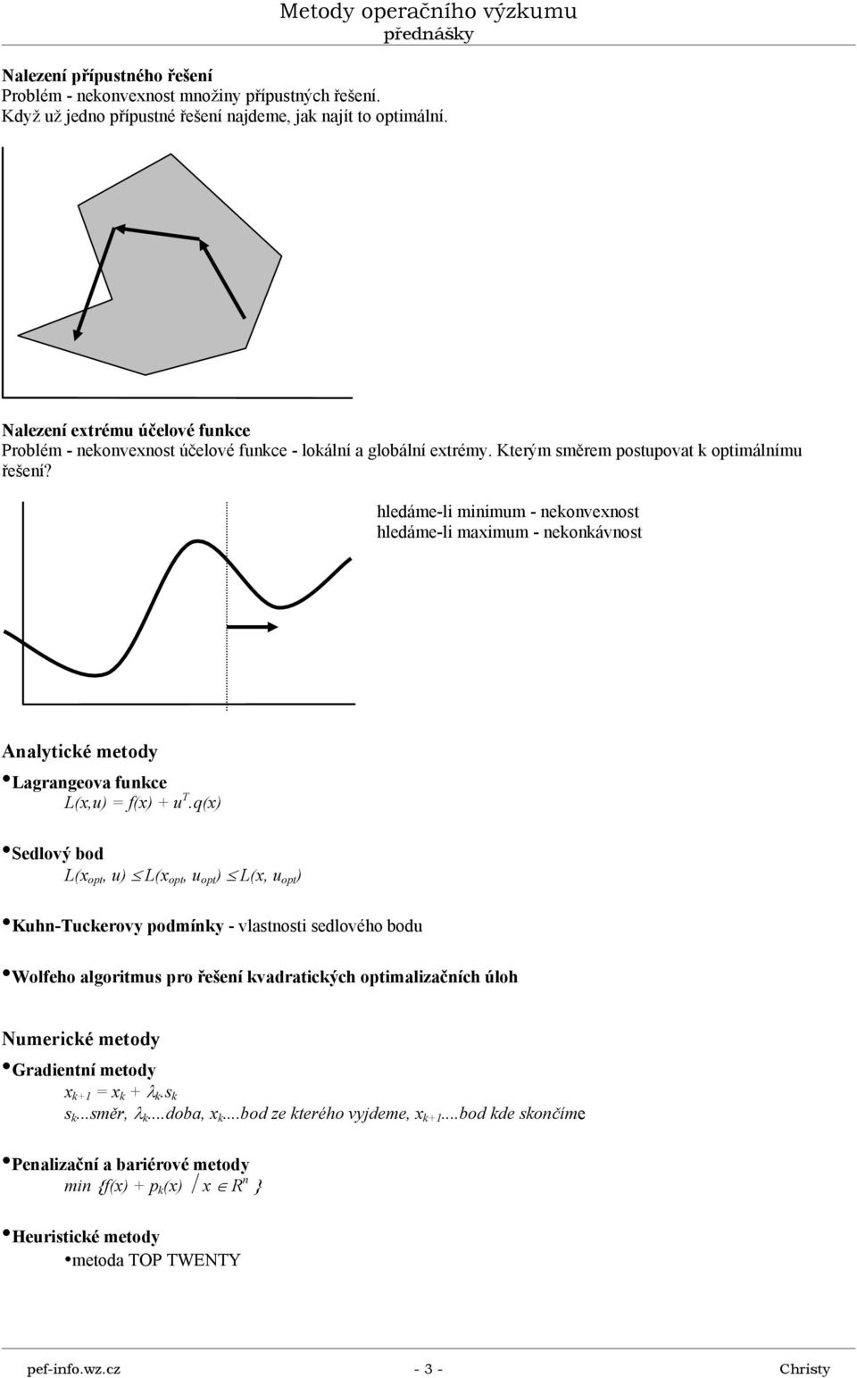 hledáme-l mnmum - neonvenost hledáme-l mamum - neonávnost Analyté metody Lagrangeova fune L(,u) f() + u.