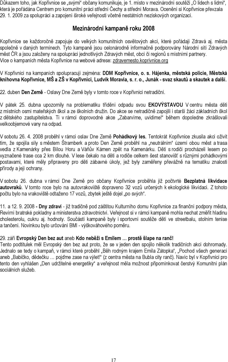 Mezinárodní kampaně roku 2008 Kopřivnice se každoročně zapojuje do velkých komunitních osvětových akcí, které pořádají Zdravá aj. města společně v daných termínech.