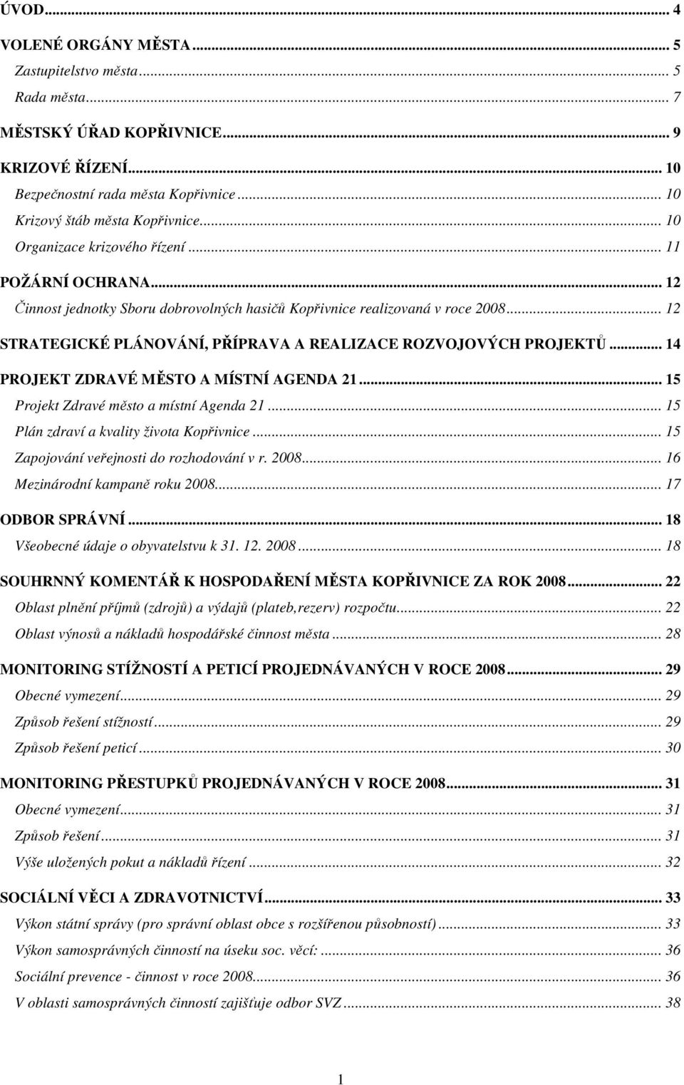 .. 12 STRATEGICKÉ PLÁNOVÁNÍ, PŘÍPRAVA A REALIZACE ROZVOJOVÝCH PROJEKTŮ... 14 PROJEKT ZDRAVÉ MĚSTO A MÍSTNÍ AGENDA 21... 15 Projekt Zdravé město a místní Agenda 21.