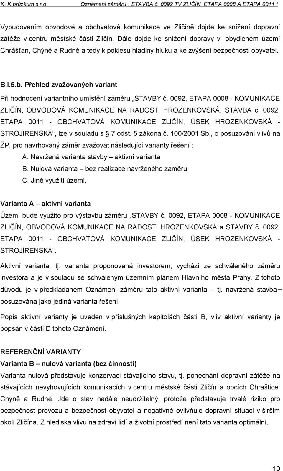 0092, ETAPA 0008 - KOMUNIKACE ZLIČÍN, OBVODOVÁ KOMUNIKACE NA RADOSTI HROZENKOVSKÁ, STAVBA č. 0092, ETAPA 0011 - OBCHVATOVÁ KOMUNIKACE ZLIČÍN, ÚSEK HROZENKOVSKÁ - STROJÍRENSKÁ, lze v souladu s 7 odst.