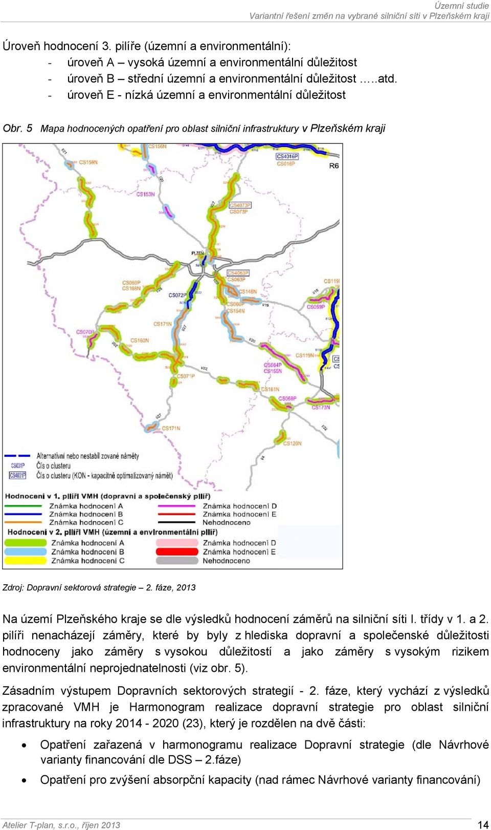 fáze, 2013 Na území Plzeňského kraje se dle výsledků hodnocení záměrů na silniční síti I. třídy v 1. a 2.