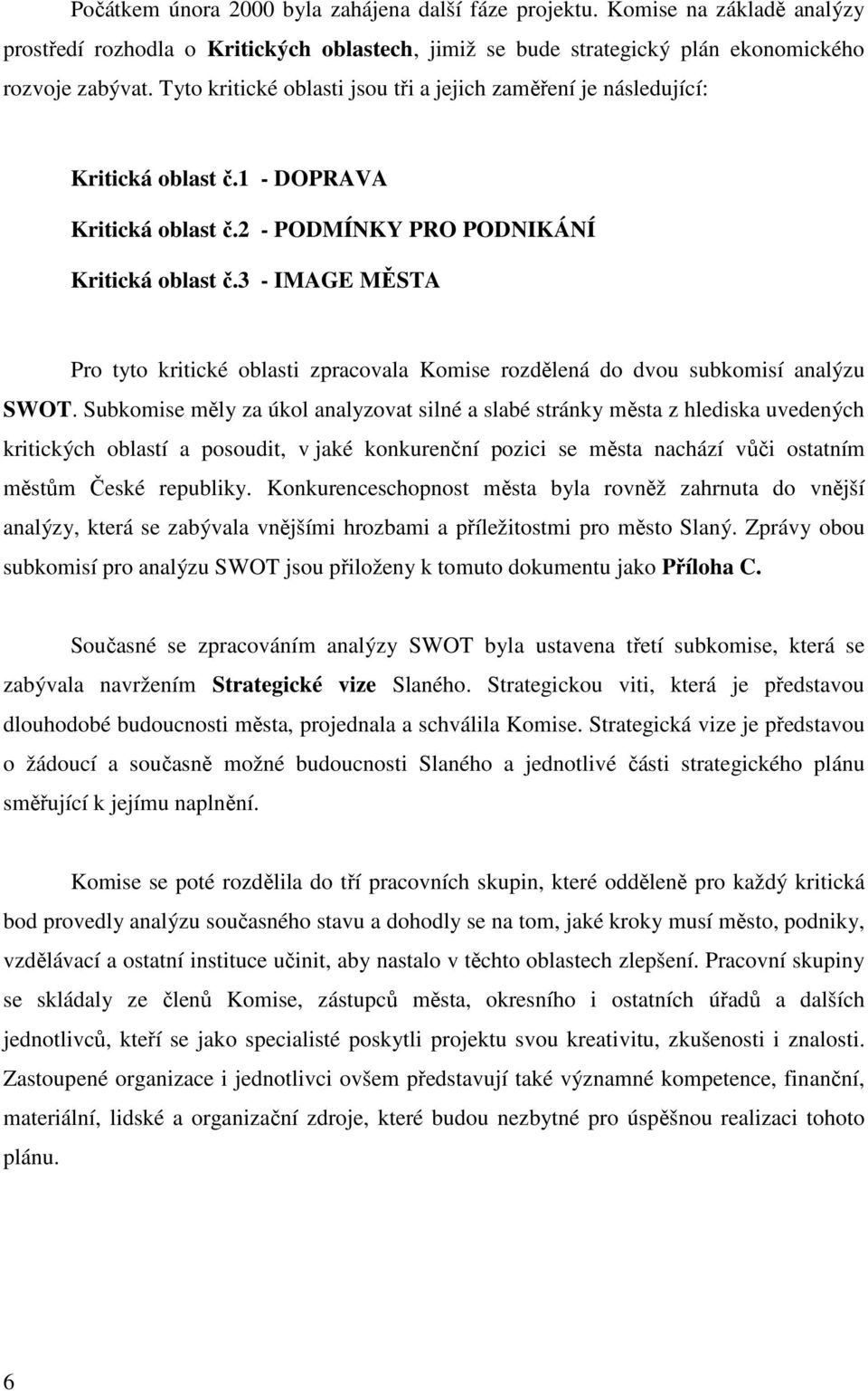 3 - IMAGE MĚSTA Pro tyto kritické oblasti zpracovala Komise rozdělená do dvou subkomisí analýzu SWOT.