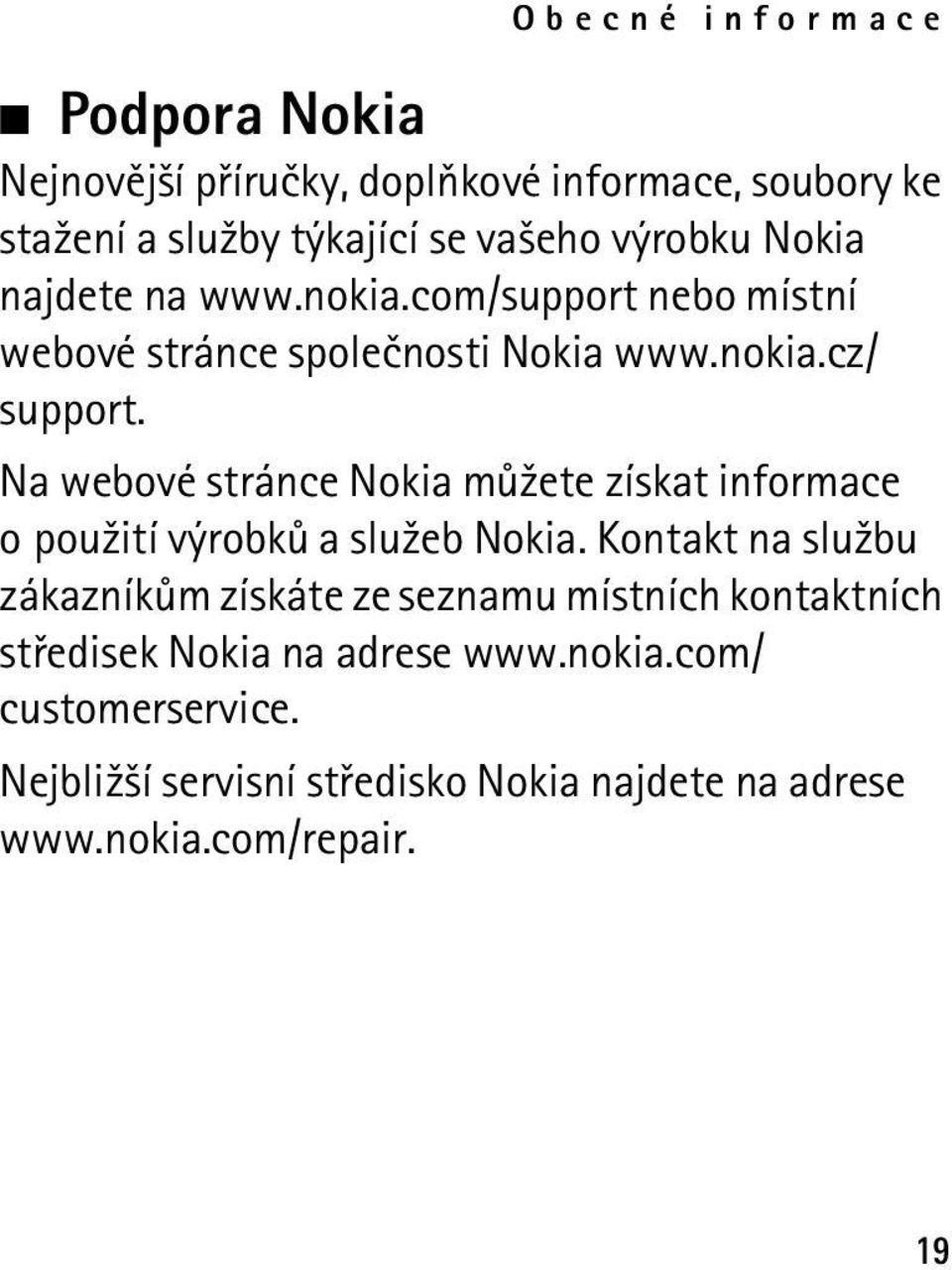 Na webové stránce Nokia mù¾ete získat informace o pou¾ití výrobkù a slu¾eb Nokia.