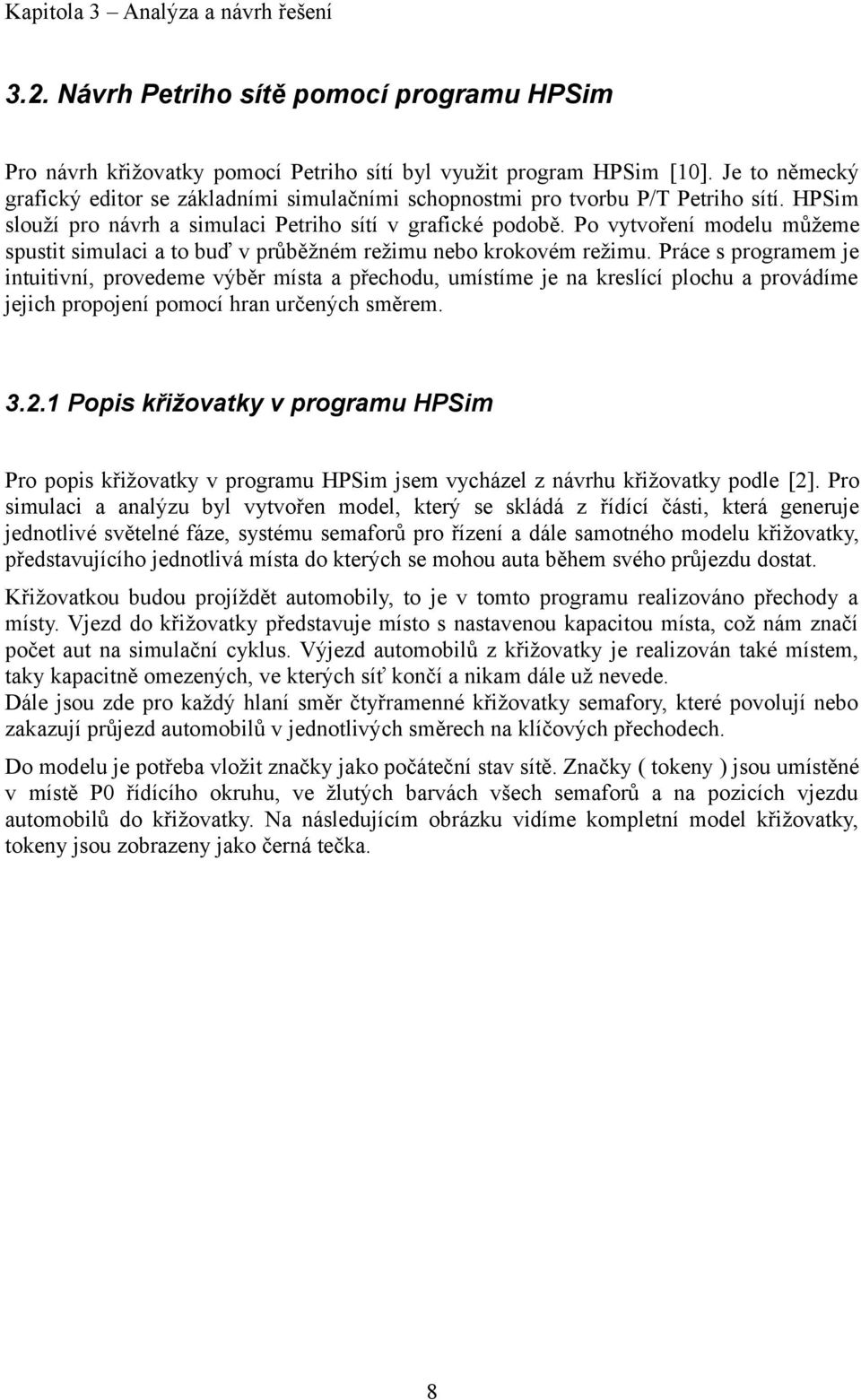 Po vytvoření modelu můžeme spustit simulaci a to buď v průběžném režimu nebo krokovém režimu.