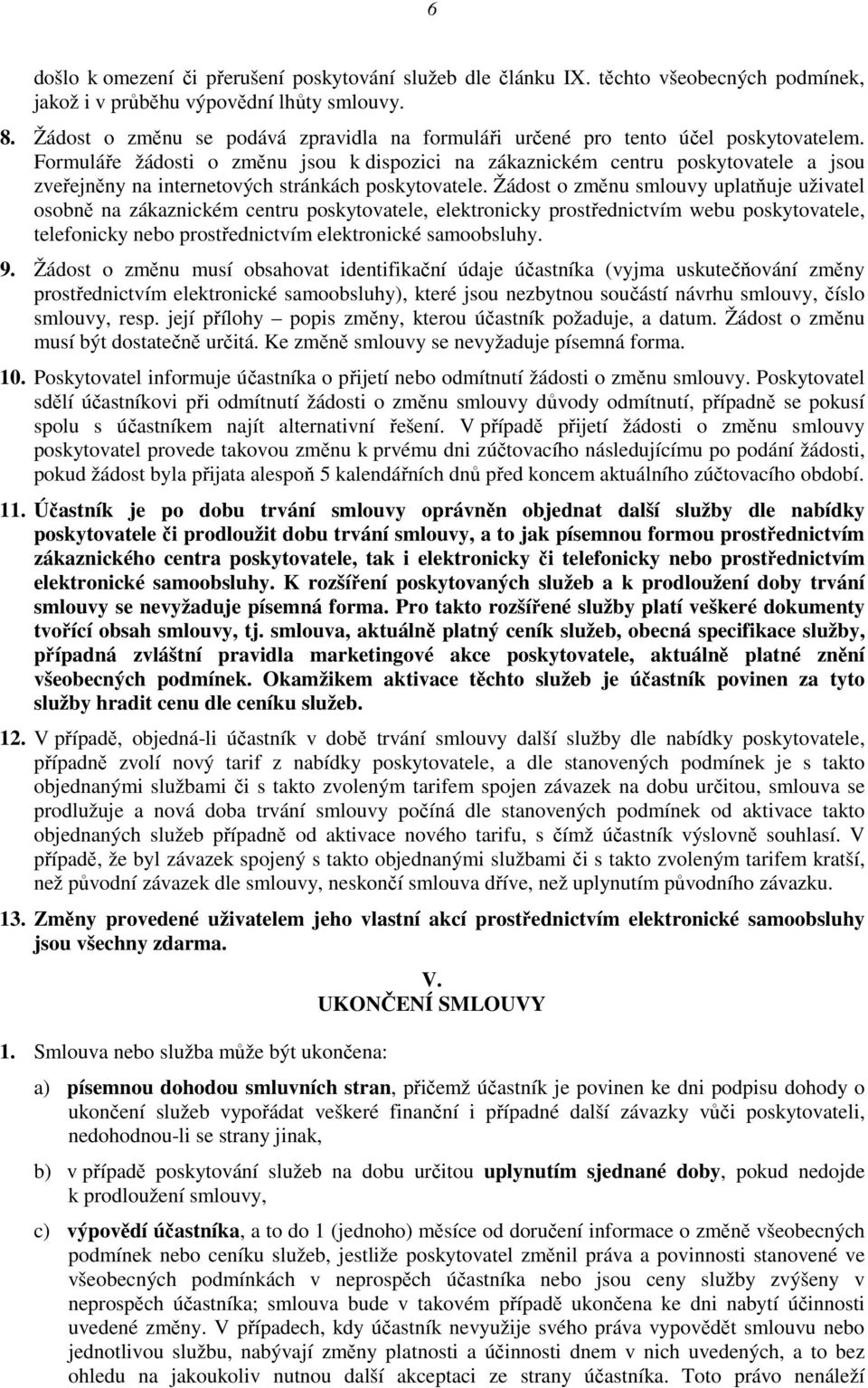 Formuláře žádosti o změnu jsou k dispozici na zákaznickém centru poskytovatele a jsou zveřejněny na internetových stránkách poskytovatele.