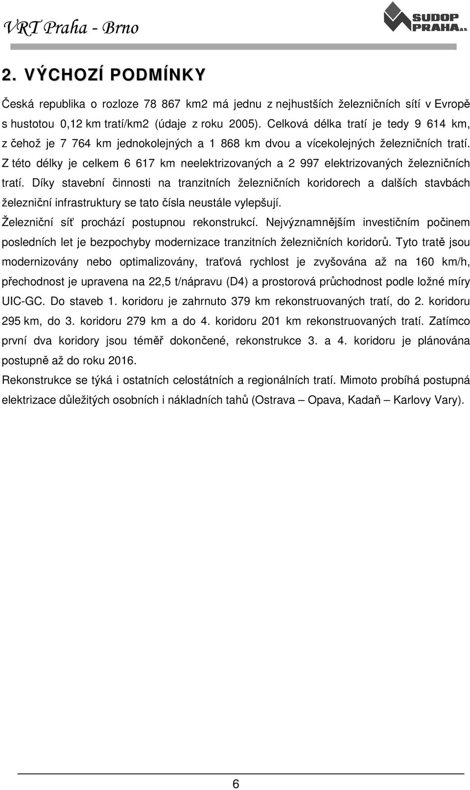 Z této délky je celkem 6 617 km neelektrizovaných a 2 997 elektrizovaných železničních tratí.