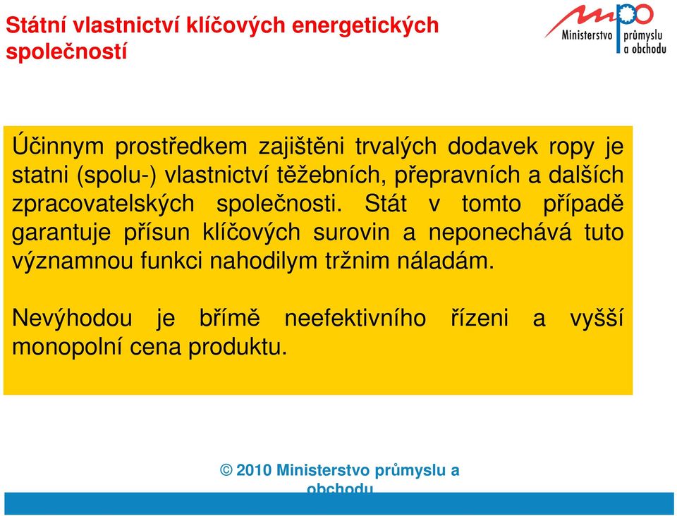 Stát v tomto případě garantuje přísun klíčových surovin a neponechává tuto významnou funkci nahodilym