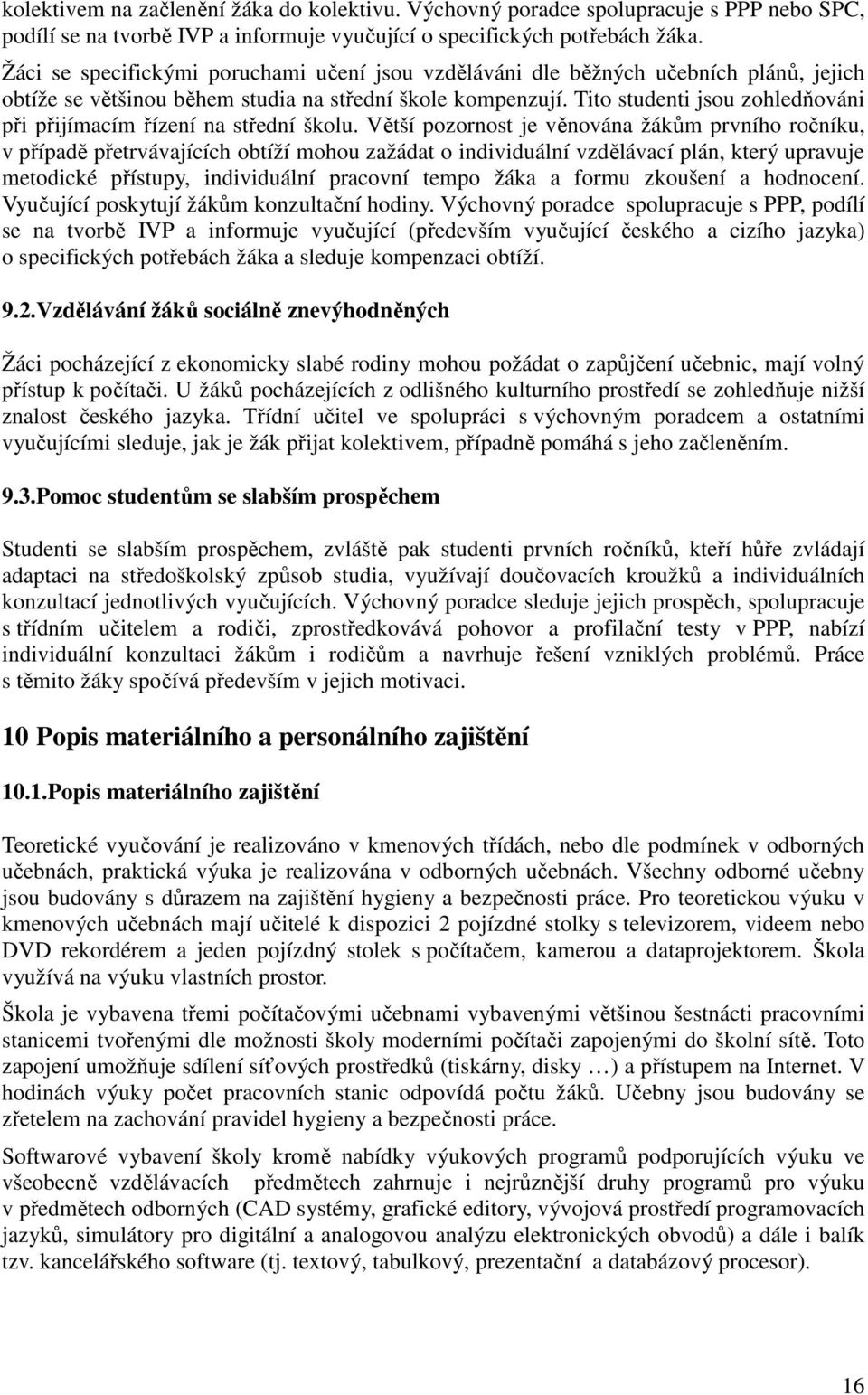 Tito studenti jsou zohledňováni při přijímacím řízení na střední školu.