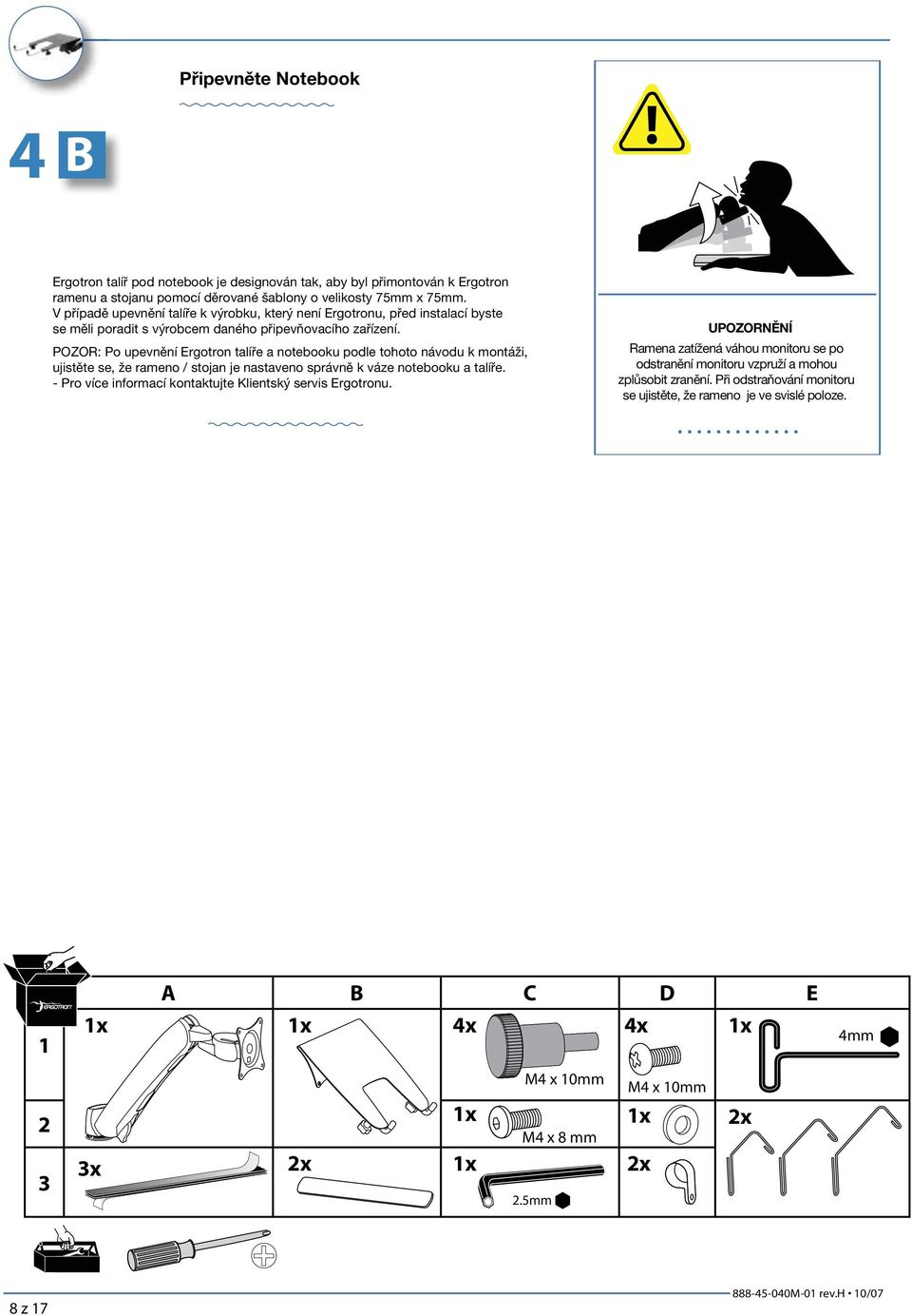 POZOR: Po upevnění Ergotron tlíře notebooku podle tohoto návodu k montáži, ujistěte se, že rmeno / stojn je nstveno správně k váze notebooku tlíře.