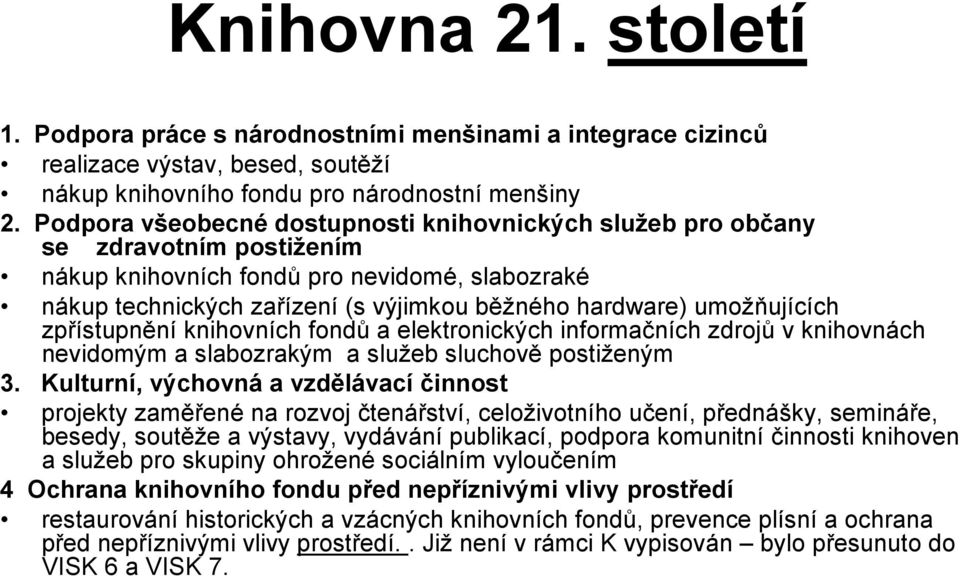 umožňujících zpřístupnění knihovních fondů a elektronických informačních zdrojů v knihovnách nevidomým a slabozrakým a služeb sluchově postiženým 3.