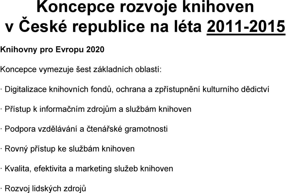 dědictví Přístup k informačním zdrojům a službám knihoven Podpora vzdělávání a čtenářské