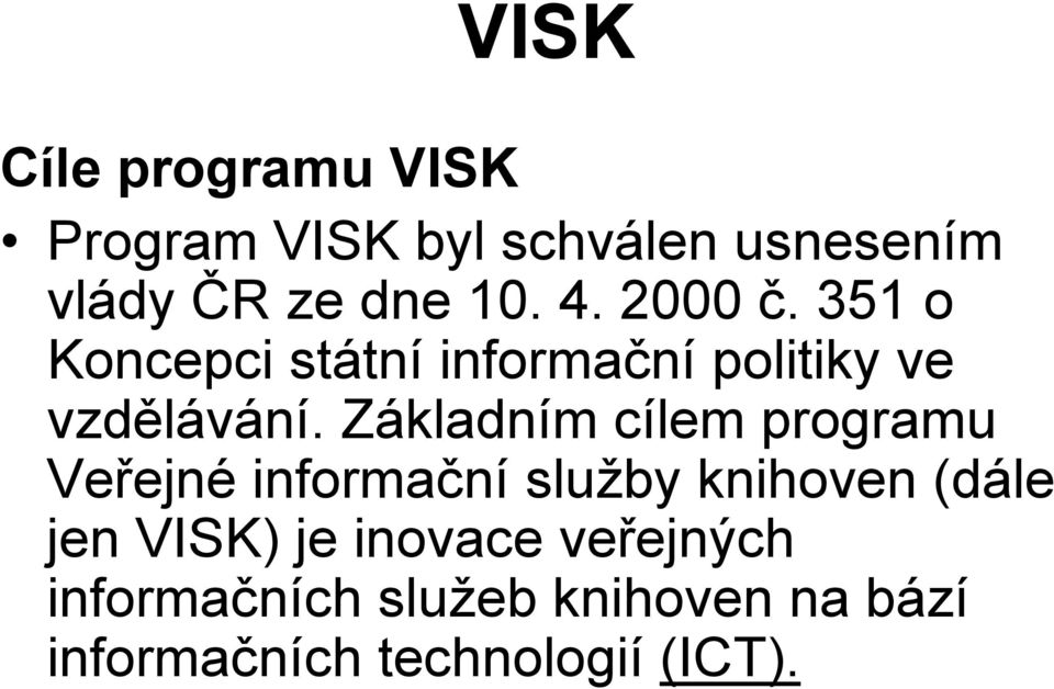 Základním cílem programu Veřejné informační služby knihoven (dále jen VISK) je