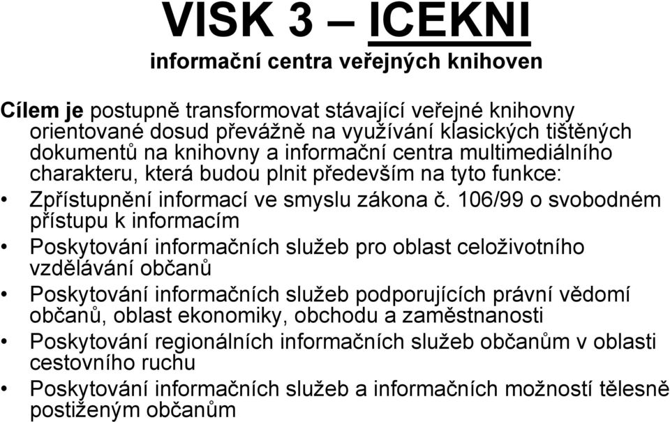 106/99 o svobodném přístupu k informacím Poskytování informačních služeb pro oblast celoživotního vzdělávání občanů Poskytování informačních služeb podporujících právní vědomí