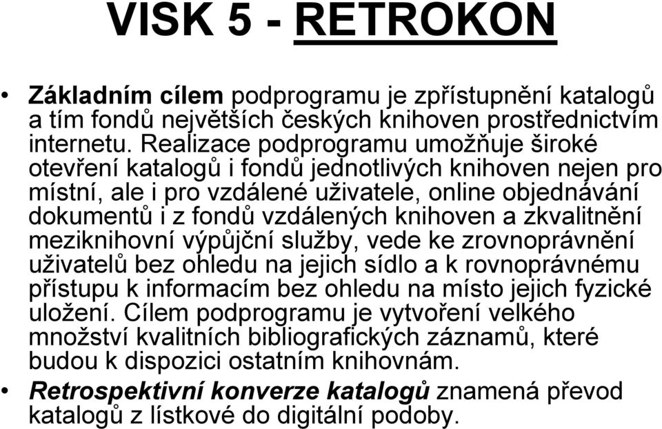 knihoven a zkvalitnění meziknihovní výpůjční služby, vede ke zrovnoprávnění uživatelů bez ohledu na jejich sídlo a k rovnoprávnému přístupu k informacím bez ohledu na místo jejich