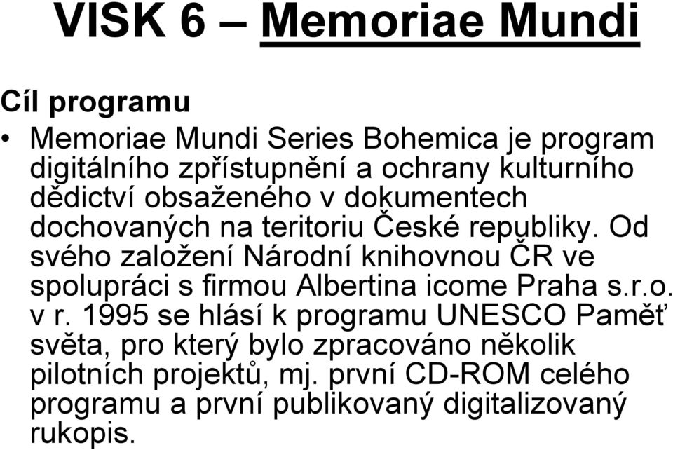 Od svého založení Národní knihovnou ČR ve spolupráci s firmou Albertina icome Praha s.r.o. v r.