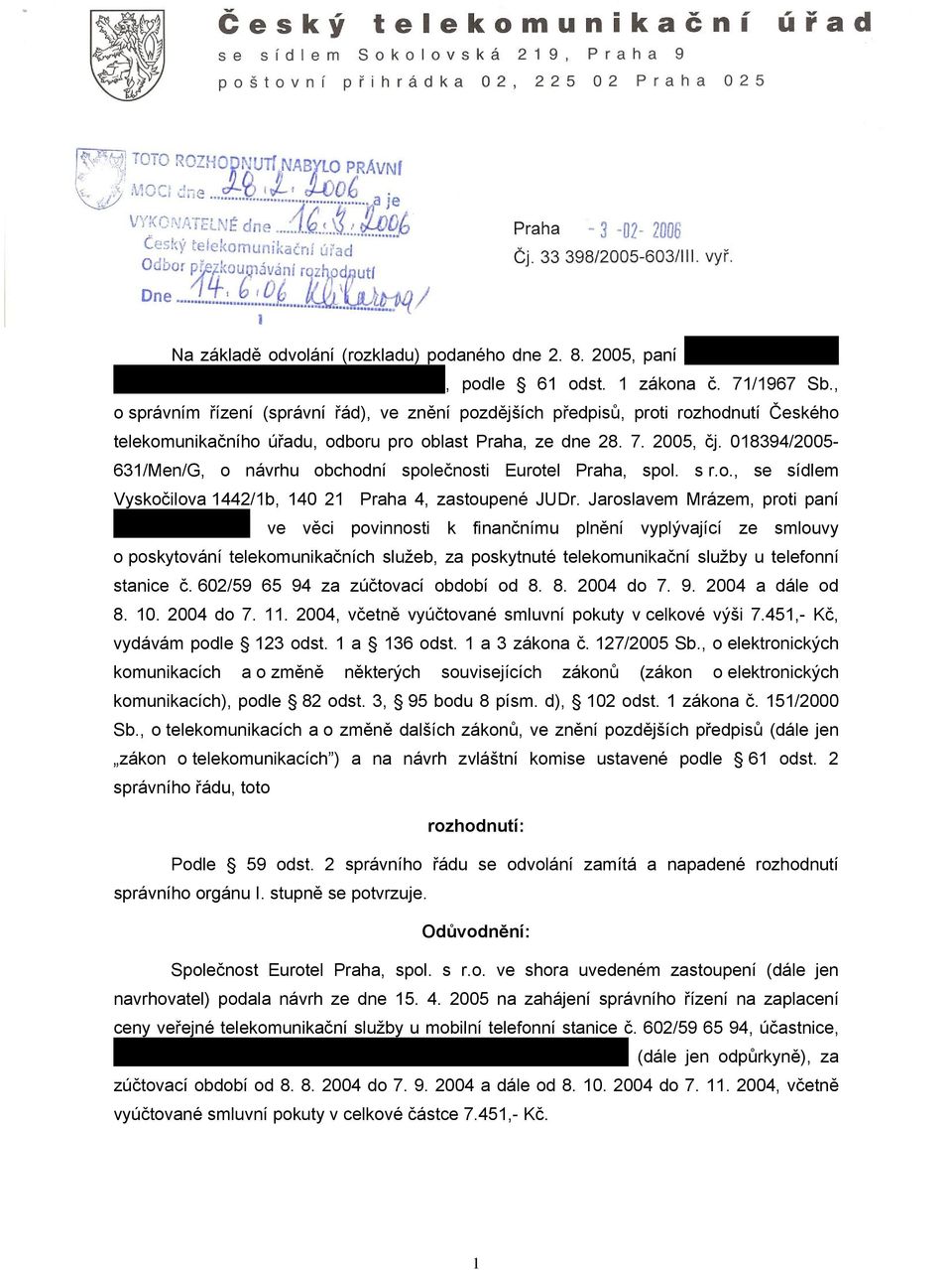 018394/2005-631/Men/G, o návrhu obchodní společnosti Eurotel Praha, spol. s r.o., se sídlem Vyskočilova 1442/1b, 140 21 Praha 4, zastoupené JUDr.