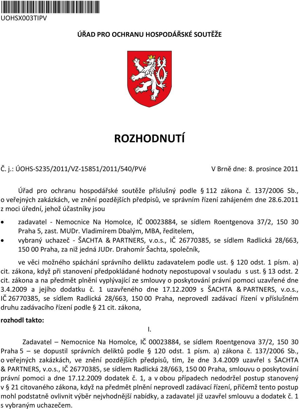 Sb., o veřejných zakázkách, ve znění pozdějších předpisů, ve správním řízení zahájeném dne 28.6.