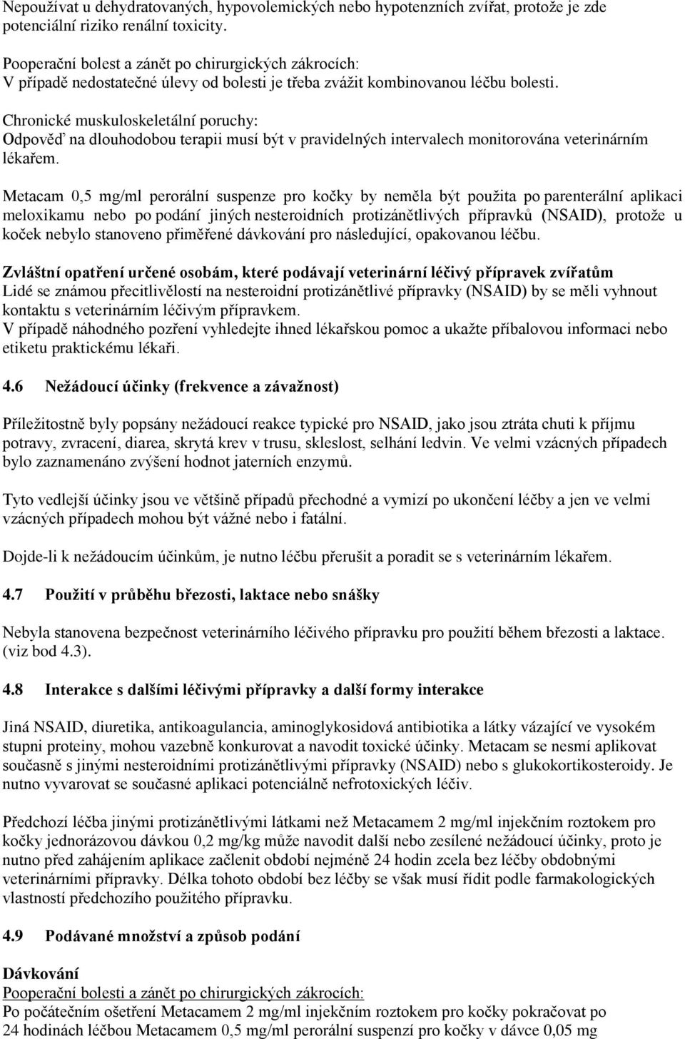 Chronické muskuloskeletální poruchy: Odpověď na dlouhodobou terapii musí být v pravidelných intervalech monitorována veterinárním lékařem.