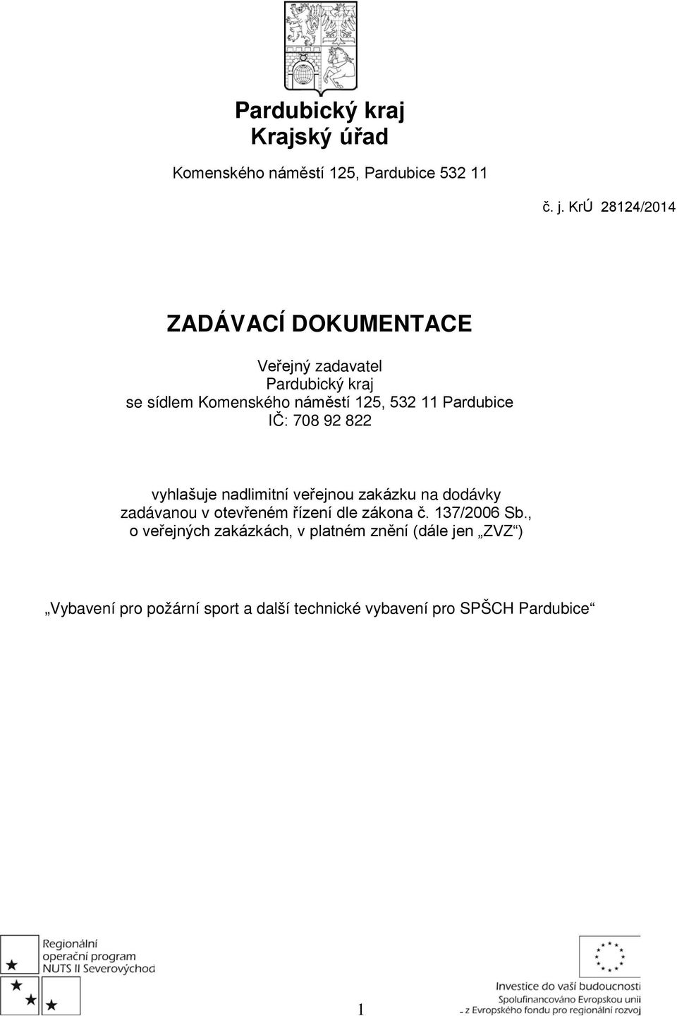 Pardubice IČ: 708 92 822 vyhlašuje nadlimitní veřejnou zakázku na dodávky zadávanou v otevřeném řízení dle