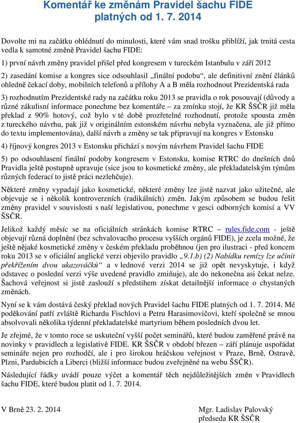 tureckém Istanbulu v září 2012 2) zasedání komise a kongres sice odsouhlasil finální podobu, ale definitivní znění článků ohledně čekací doby, mobilních telefonů a přílohy A a B měla rozhodnout