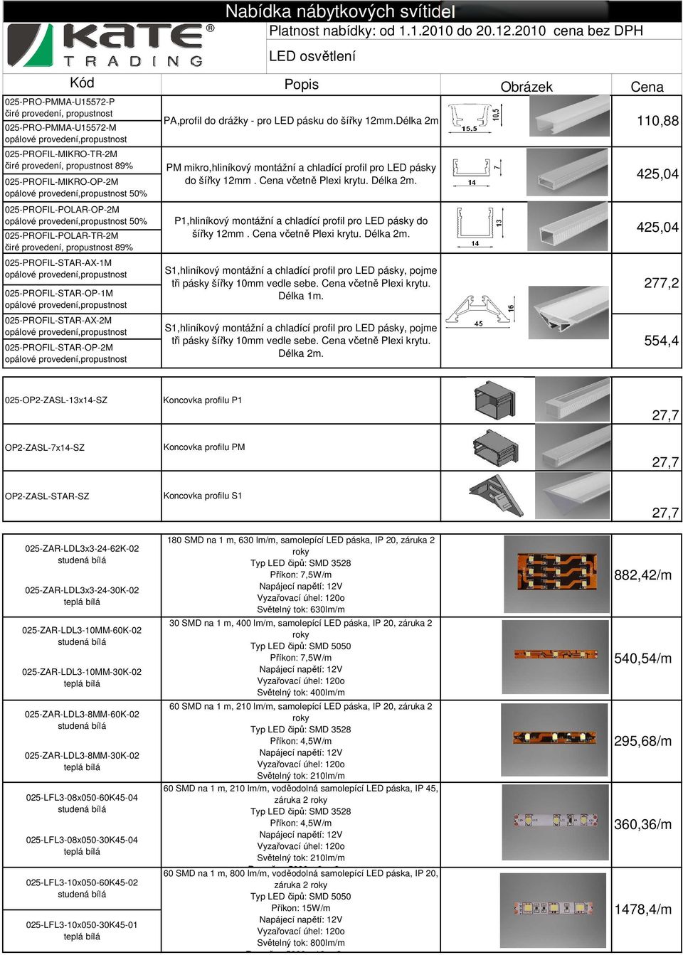 25-PROFIL-POLAR-TR-2M čiré provedení, propustnost 89% 25-PROFIL-STAR-AX-1M opálové provedení,propustnost 25-PROFIL-STAR-OP-1M opálové provedení,propustnost 25-PROFIL-STAR-AX-2M opálové