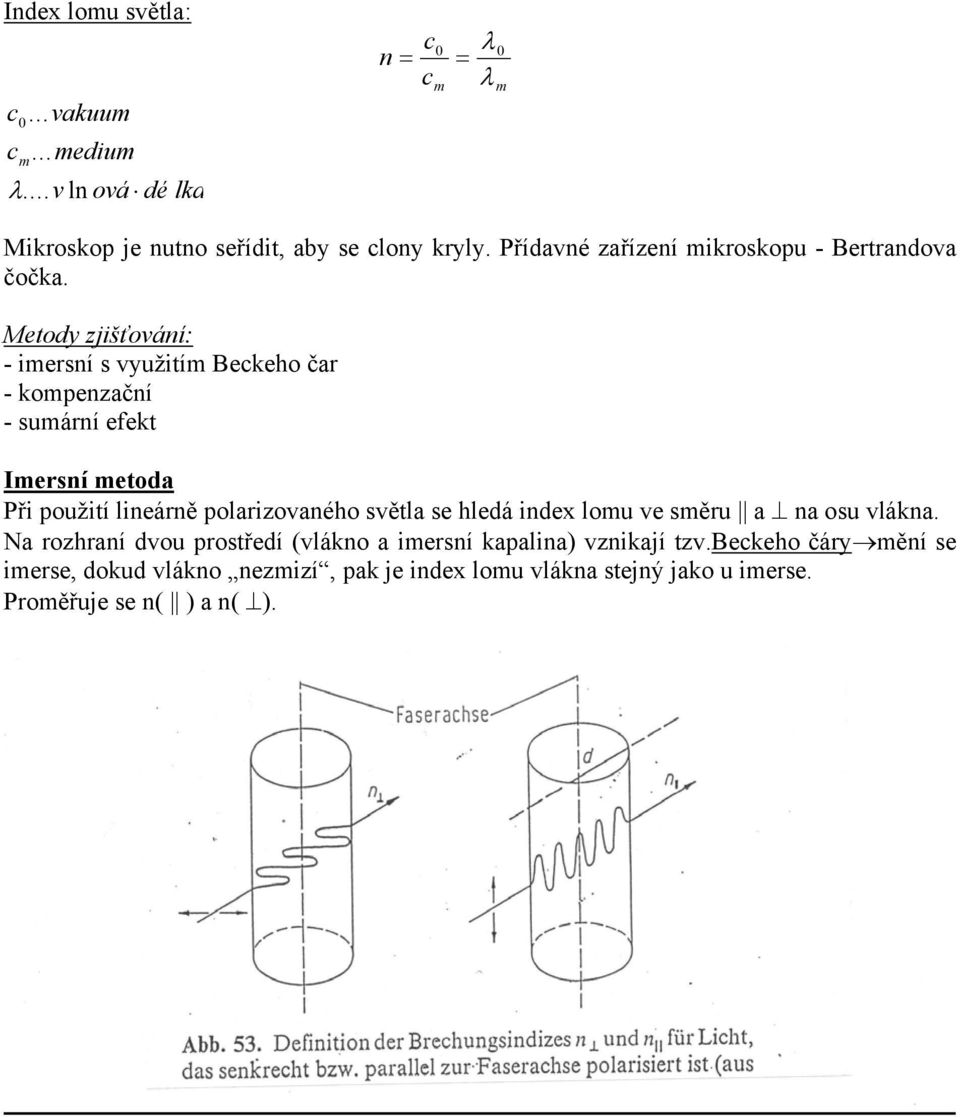 Metody zjišťování: - imersní s využitím Beckeho čar - kompenzační - sumární efekt Imersní metoda Při použití lineárně polarizovaného světla