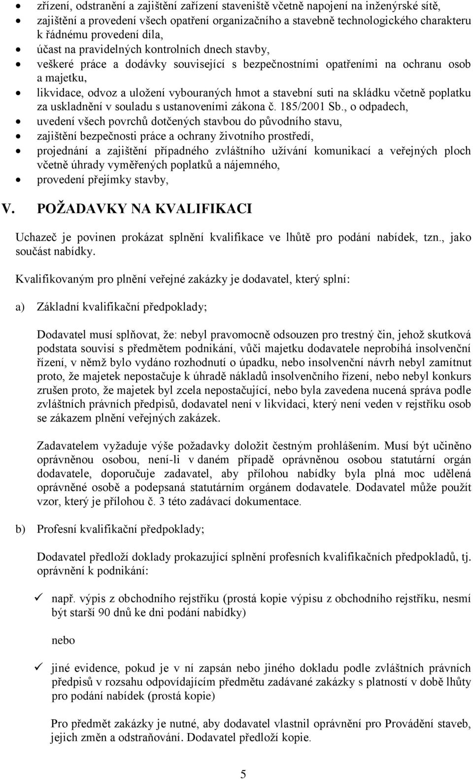 suti na skládku včetně poplatku za uskladnění v souladu s ustanoveními zákona č. 185/2001 Sb.