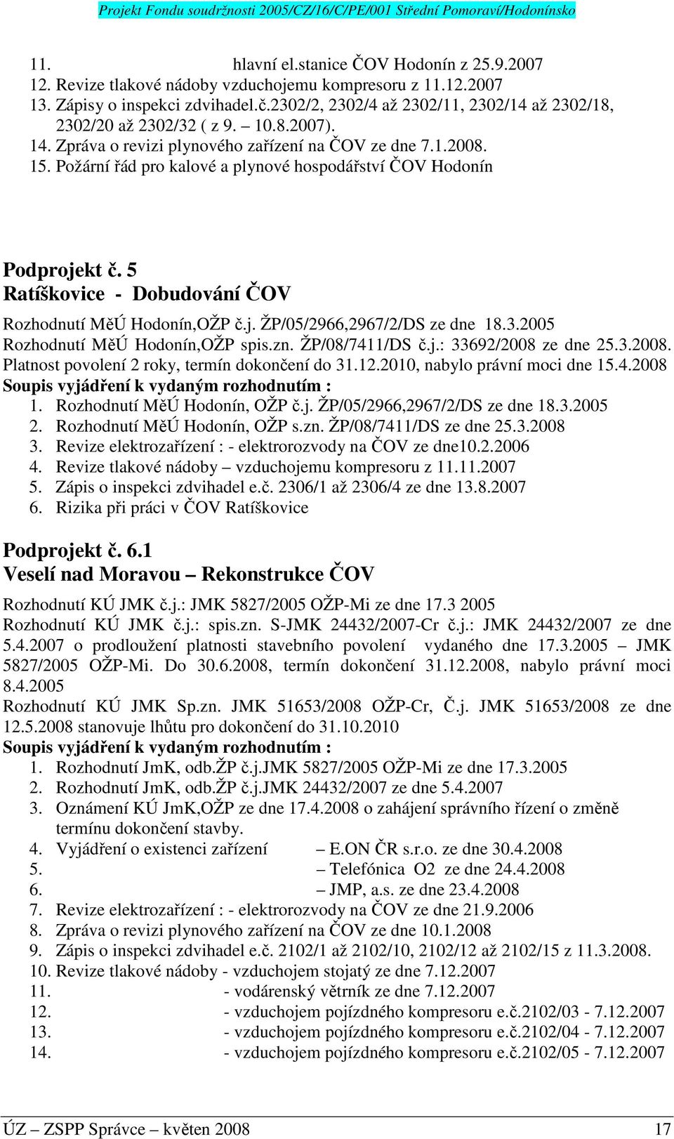 Požární řád pro kalové a plynové hospodářství ČOV Hodonín Podprojekt č. 5 Ratíškovice - Dobudování ČOV Rozhodnutí MěÚ Hodonín,OŽP č.j. ŽP/05/2966,2967/2/DS ze dne 18.3.