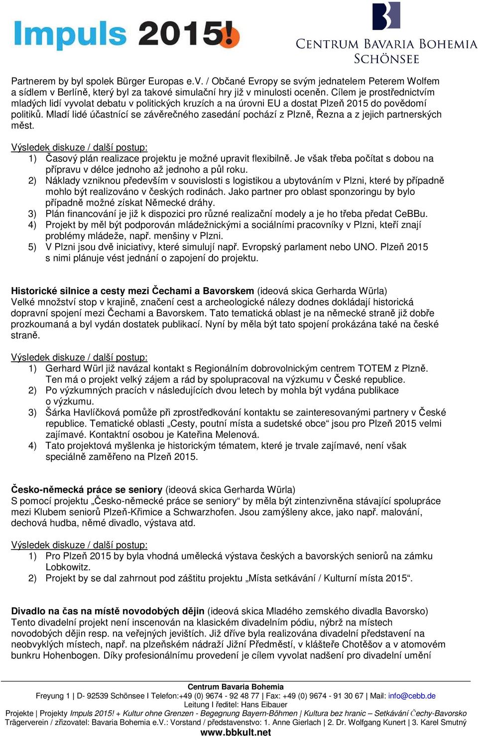 Mladí lidé účastnící se závěrečného zasedání pochází z Plzně, Řezna a z jejich partnerských měst. 1) Časový plán realizace projektu je možné upravit flexibilně.