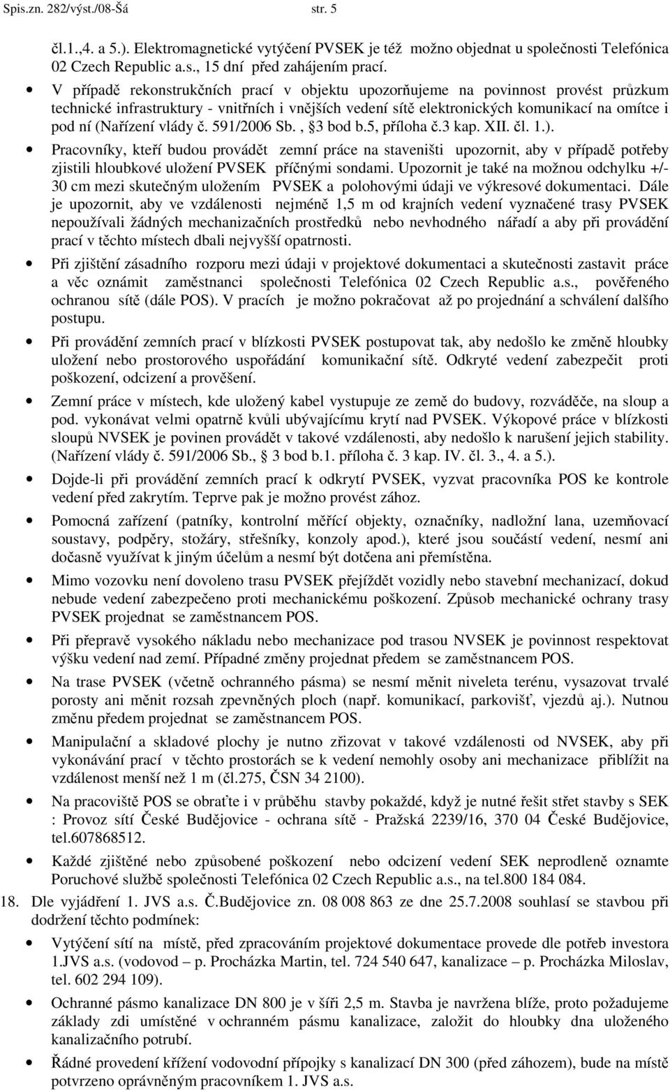 vlády č. 591/2006 Sb., 3 bod b.5, příloha č.3 kap. XII. čl. 1.).