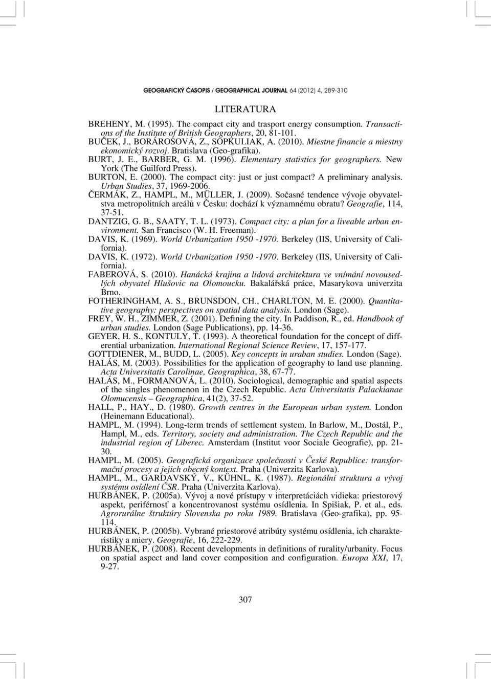 The compact city: just or just compact? A preliminary analysis. Urban Studies, 37, 1969-2006. ČERMÁK, Z., HAMPL, M., MÜLLER, J. (2009).