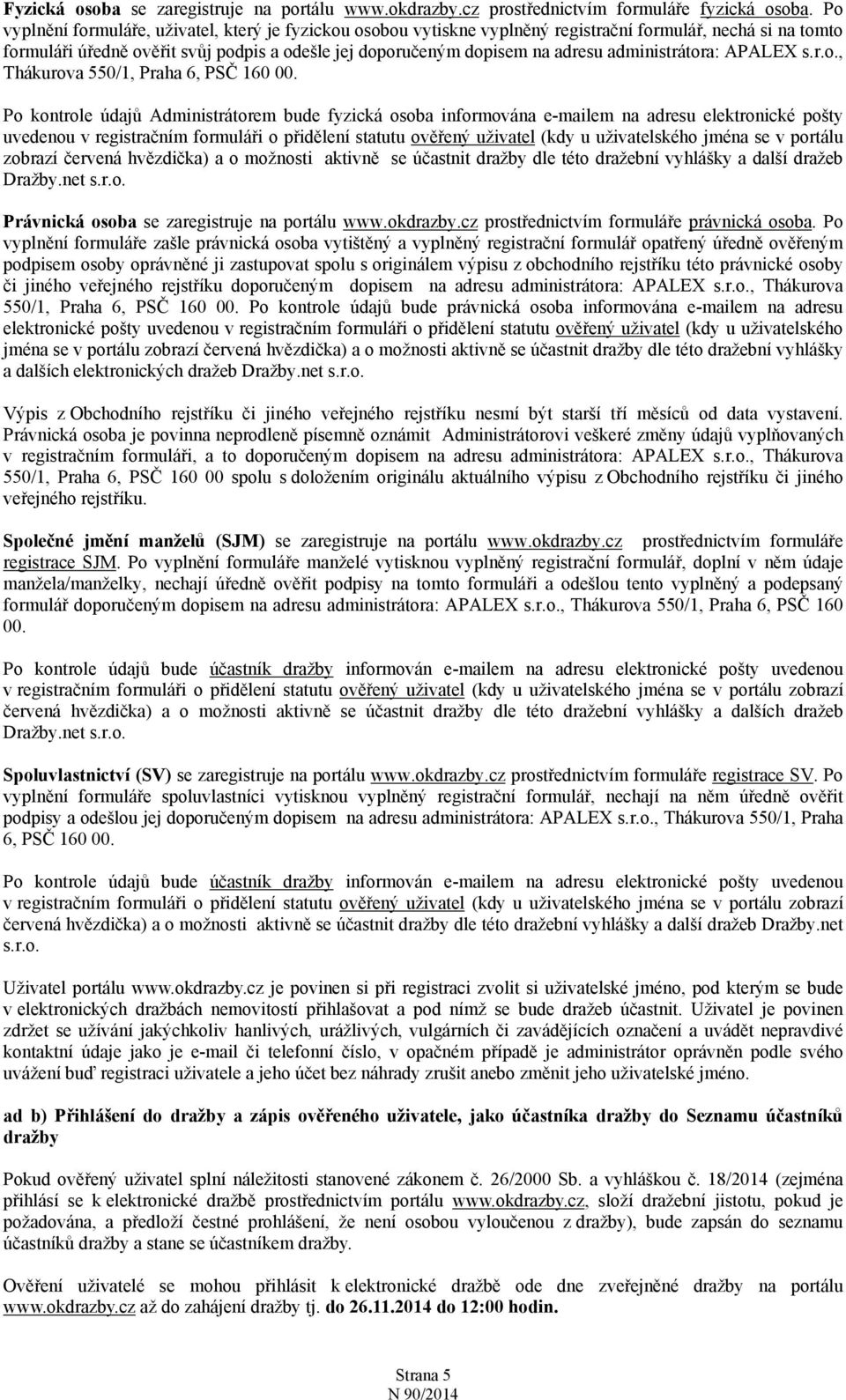 administrátora: APALEX s.r.o., Thákurova 550/1, Praha 6, PSČ 160 00.