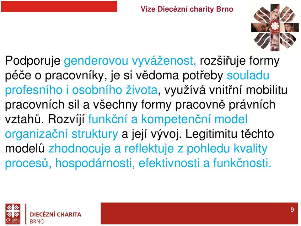 právních vztahů. Rozvíjí funkční a kompetenční model organizační struktury a její vývoj.