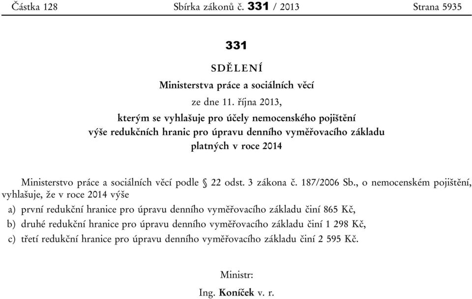 práce a sociálních věcí podle 22 odst. 3 zákona č. 187/2006 Sb.