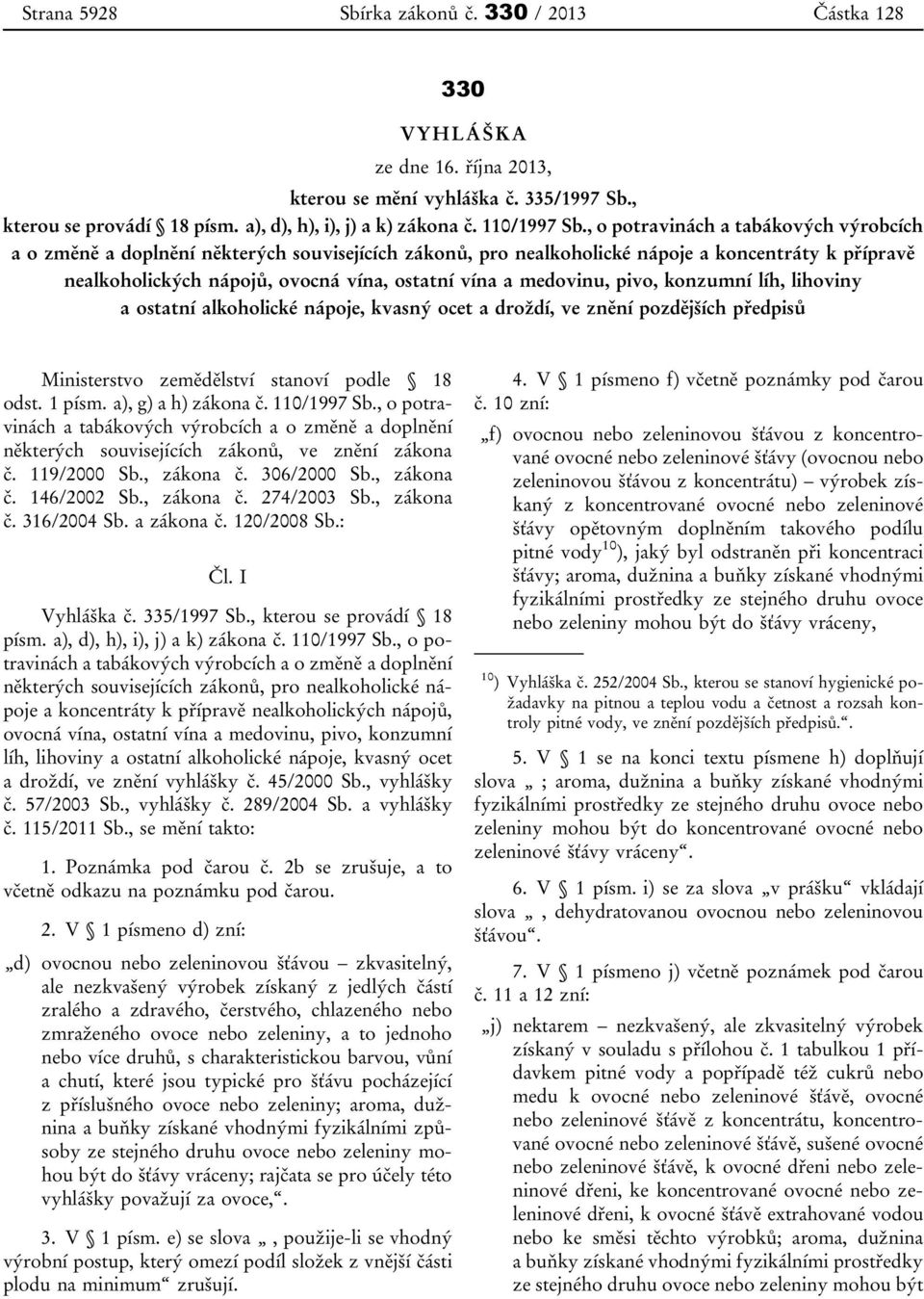 , o potravinách a tabákových výrobcích a o změně a doplnění některých souvisejících zákonů, pro nealkoholické nápoje a koncentráty k přípravě nealkoholických nápojů, ovocná vína, ostatní vína a