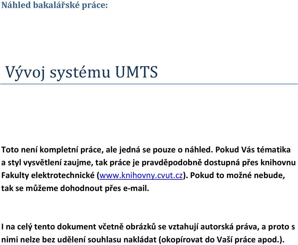 elektrotechnické (www.knihovny.cvut.cz). Pokud to možné nebude, tak se můžeme dohodnout přes e-mail.