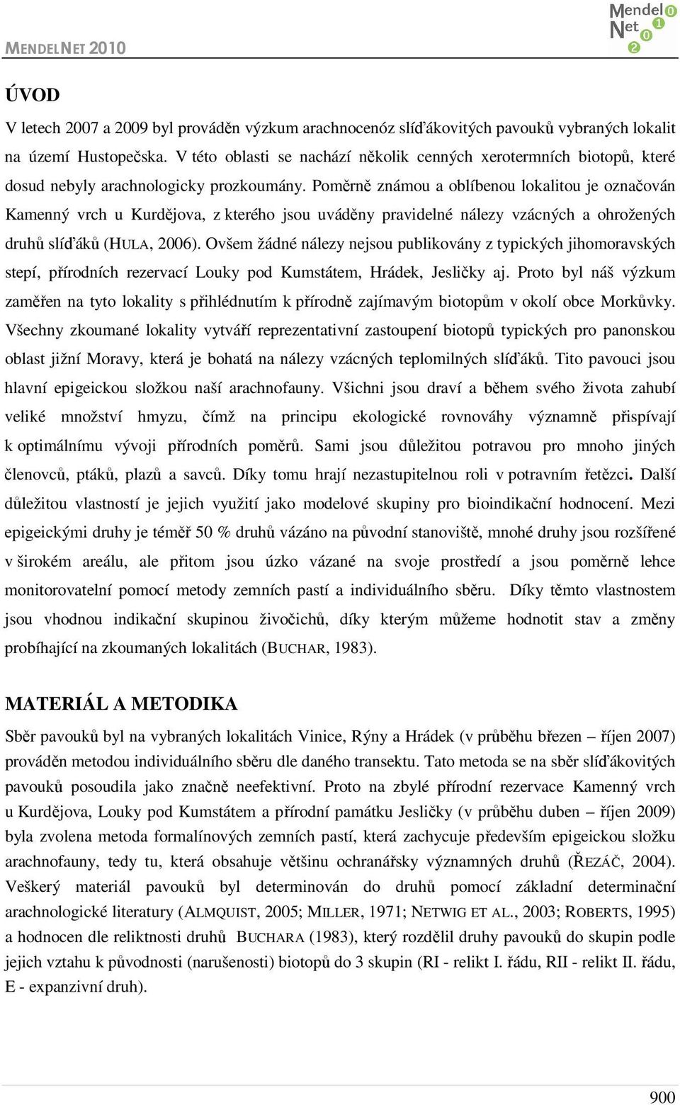 Poměrně známou a oblíbenou lokalitou je označován Kamenný vrch u Kurdějova, z kterého jsou uváděny pravidelné nálezy vzácných a ohrožených druhů slíďáků (HULA, 2006).