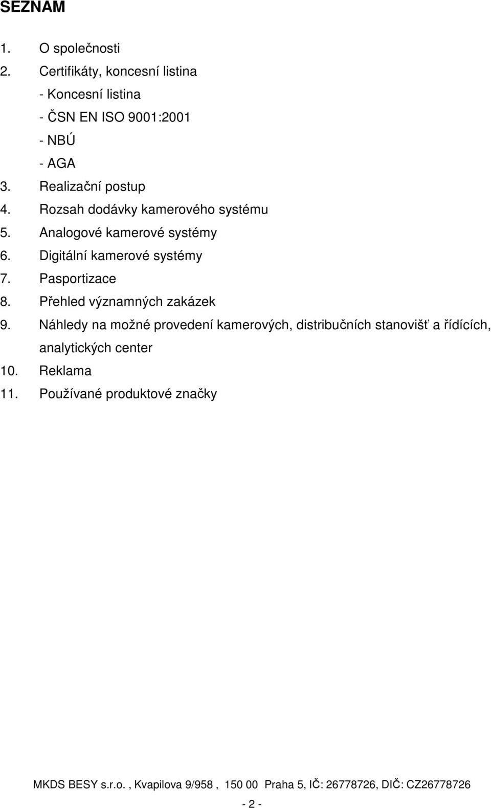 Realizační postup 4. Rozsah dodávky kamerového systému 5. Analogové kamerové systémy 6.