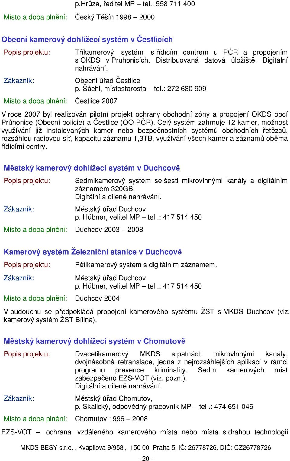 Distribuovaná datová úložiště. Digitální nahrávání. Místo a doba plnění: Čestlice 2007 Obecní úřad Čestlice p. Šáchl, místostarosta tel.