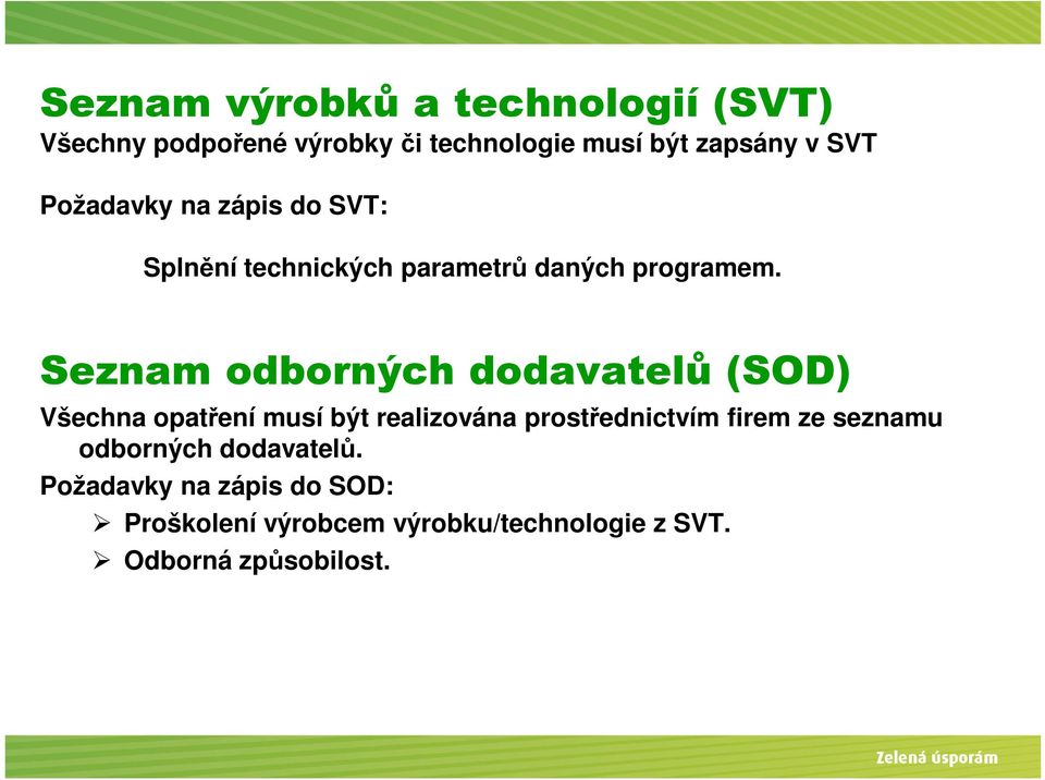 Seznam odborných dodavatelů (SOD) Všechna opatření musí být realizována prostřednictvím firem ze