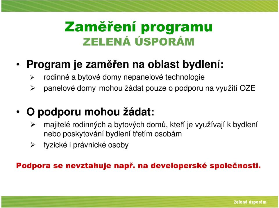 žádat: majitelé rodinných a bytových domů, kteří je využívají k bydlení nebo poskytování